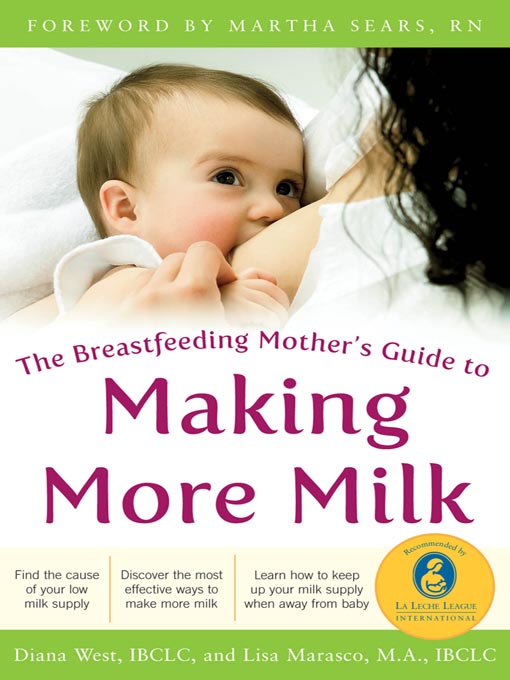 Title details for The Breastfeeding Mother's Guide to Making More Milk by Diana West - Available